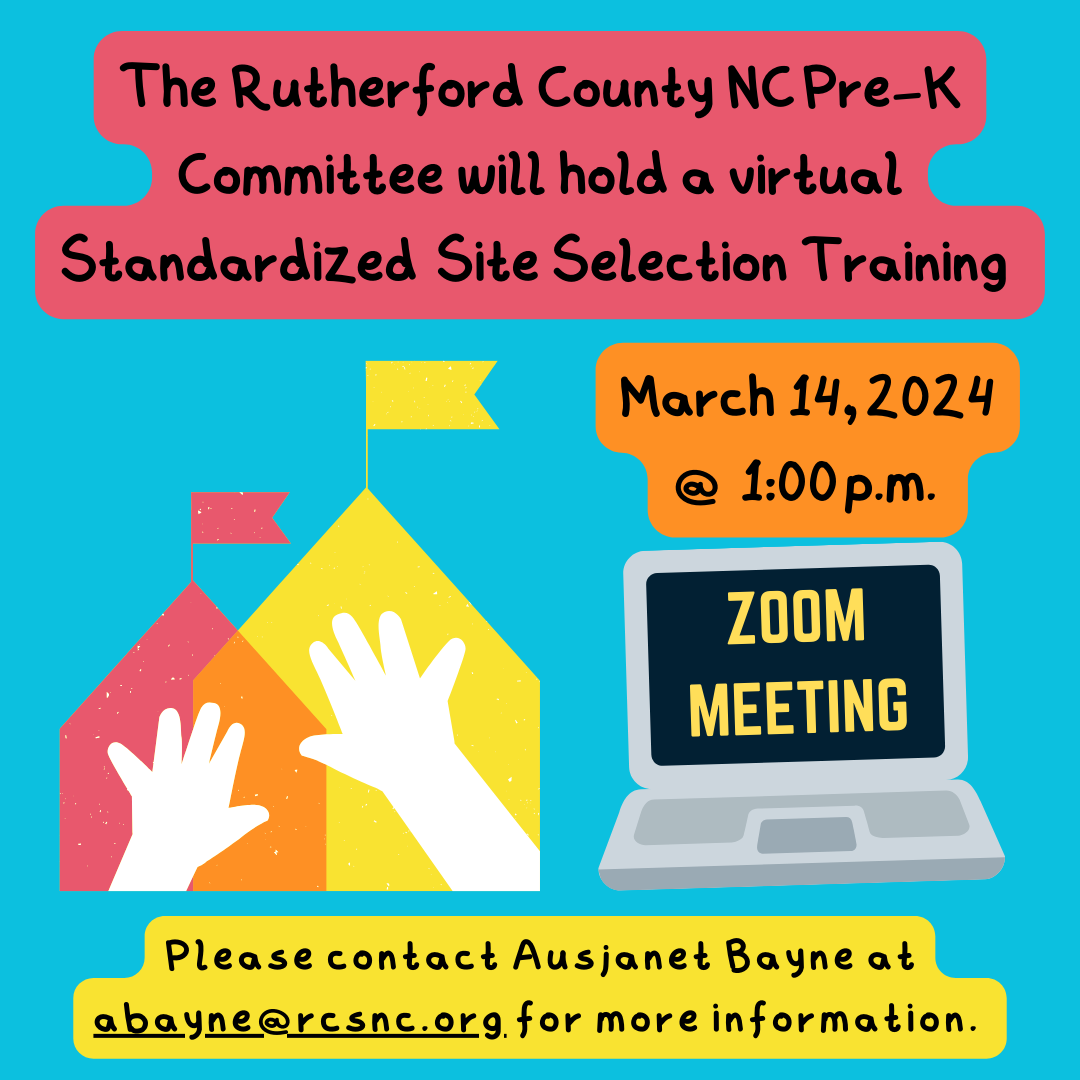 The Rutherford County NC Pre-K Committee will hold a virtual Standardized Site Selection Training on March 14, 2024 beginning at 1:00 p.m. Please contact Ausjanet Bayne at abayne@rcsnc.org for more information.    